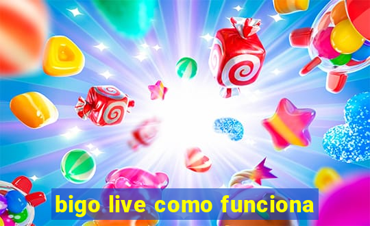 bigo live como funciona